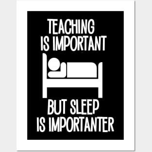 Teaching is Important but Sleep is Importanter Posters and Art